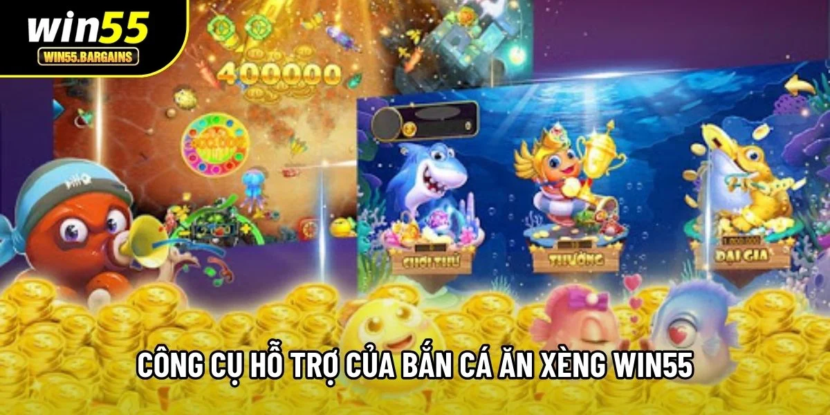 Công cụ hỗ trợ của bắn cá ăn xèng Win55