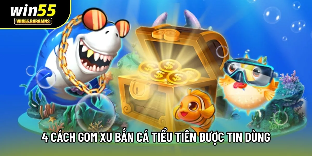 4 cách gom xu bắn cá Tiểu Tiên được tin dùng