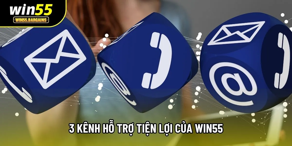 3 kênh hỗ trợ tiện lợi của Win55