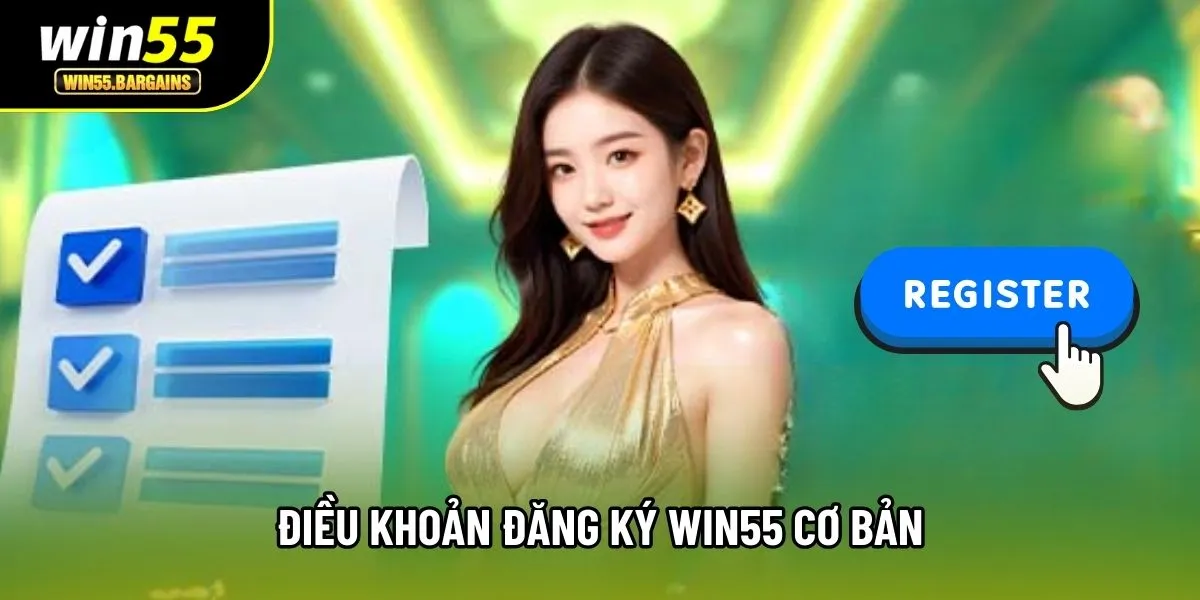 Điều khoản đăng ký Win55 cơ bản