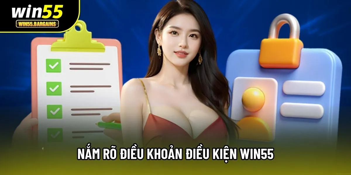 Nắm rõ điều khoản điều kiện Win55