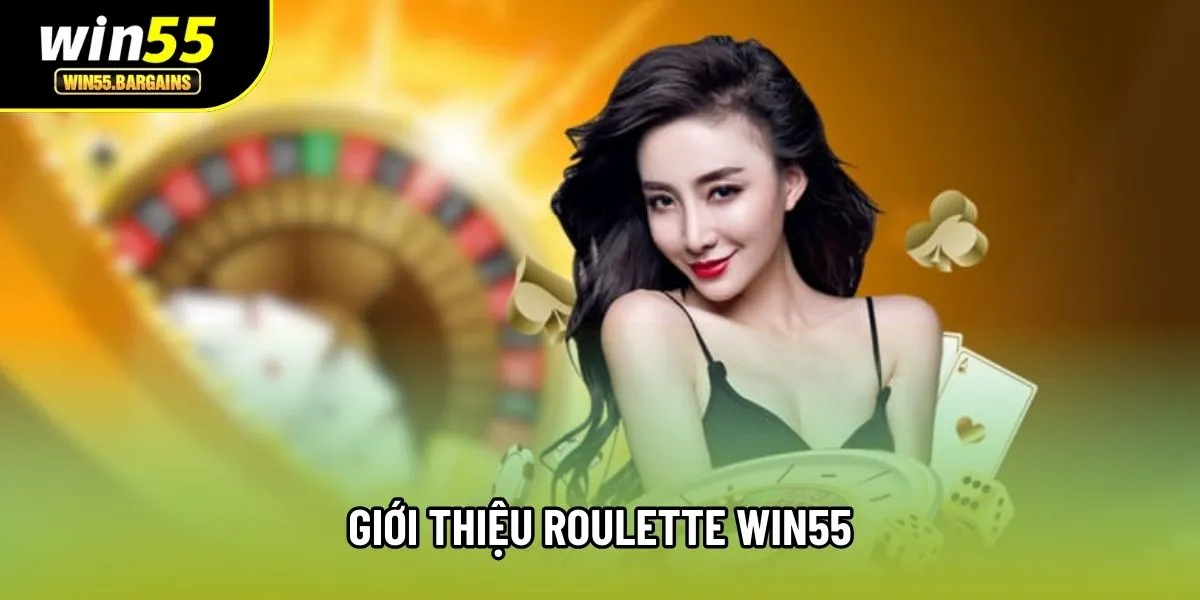 Giới thiệu Roulette Win55