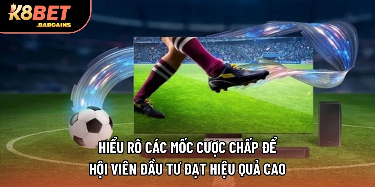 Hiểu rõ các mốc cược chấp để hội viên đầu tư đạt hiệu quả cao