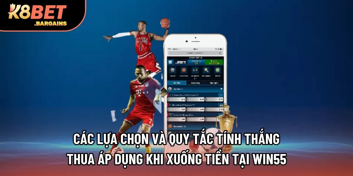 Các lựa chọn và quy tắc tính thắng thua áp dụng khi xuống tiền tại Win55