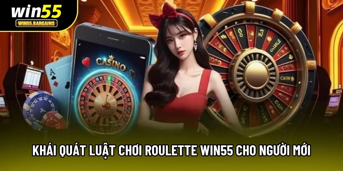 Khái quát luật chơi Roulette Win55 cho người mới