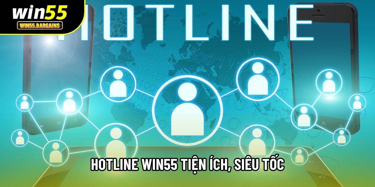 Hotline Win55 tiện ích, siêu tốc