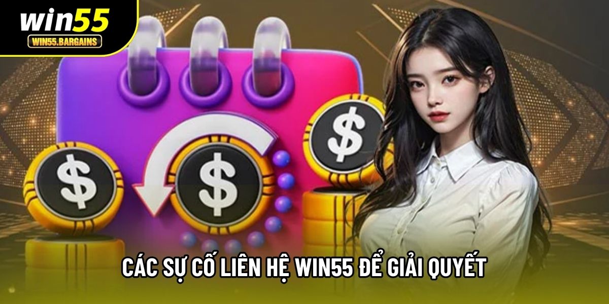Các sự cố liên hệ Win55 để giải quyết