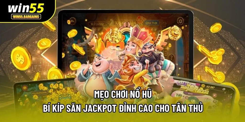Mẹo Chơi Nổ Hũ - Bí Kíp Săn Jackpot Đỉnh Cao Cho Tân Thủ