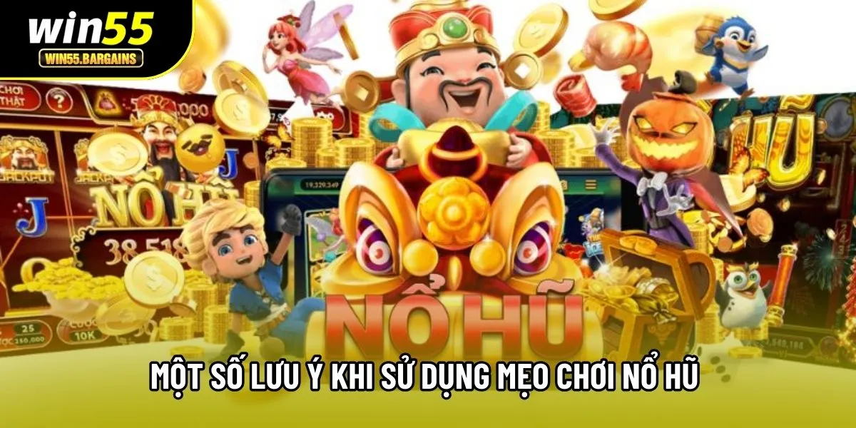Một số lưu ý khi sử dụng mẹo chơi nổ hũ 