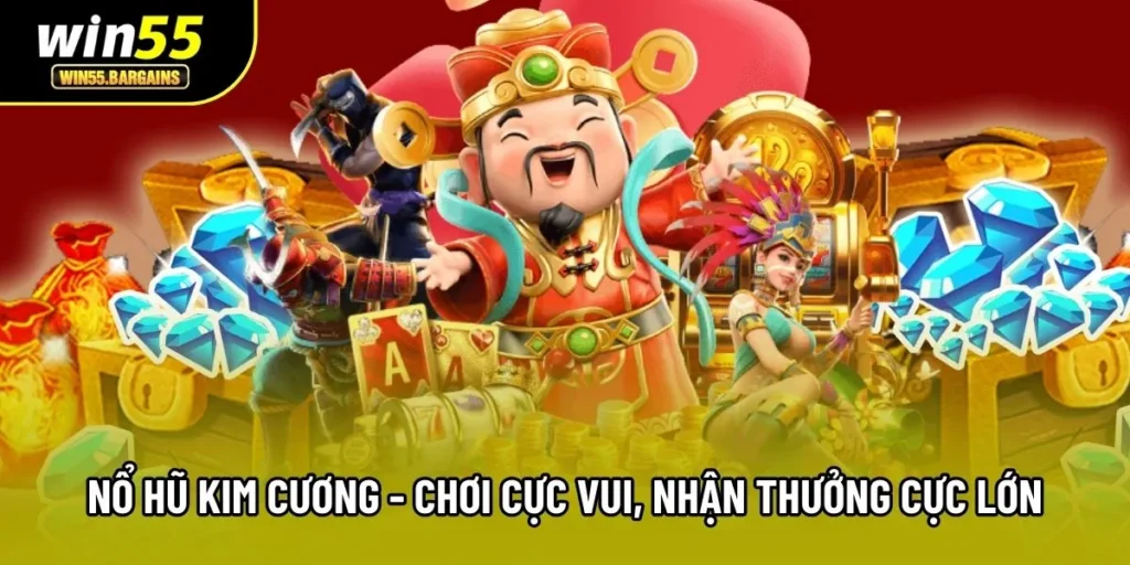 Nổ Hũ Kim Cương - Chơi Cực Vui, Nhận Thưởng Cực Lớn