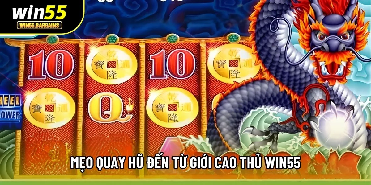 Mẹo quay hũ đến từ giới cao thủ Win55