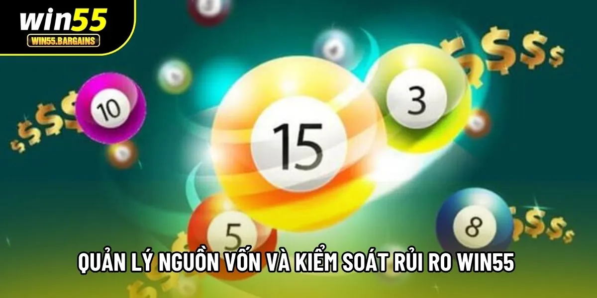 Quản lý nguồn vốn và kiểm soát rủi ro Win55 