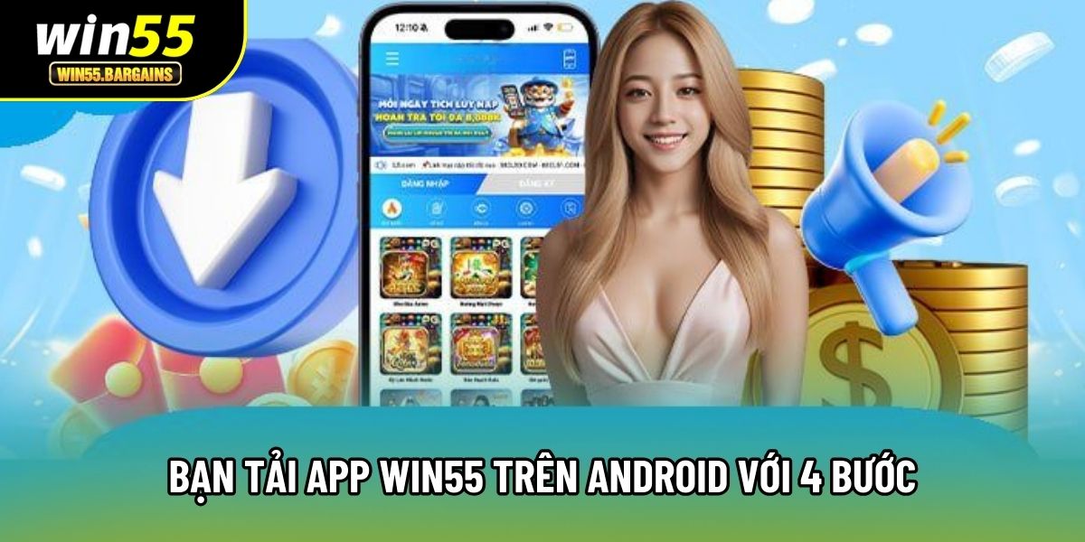 Bạn tải app Win55 trên Android với 4 bước