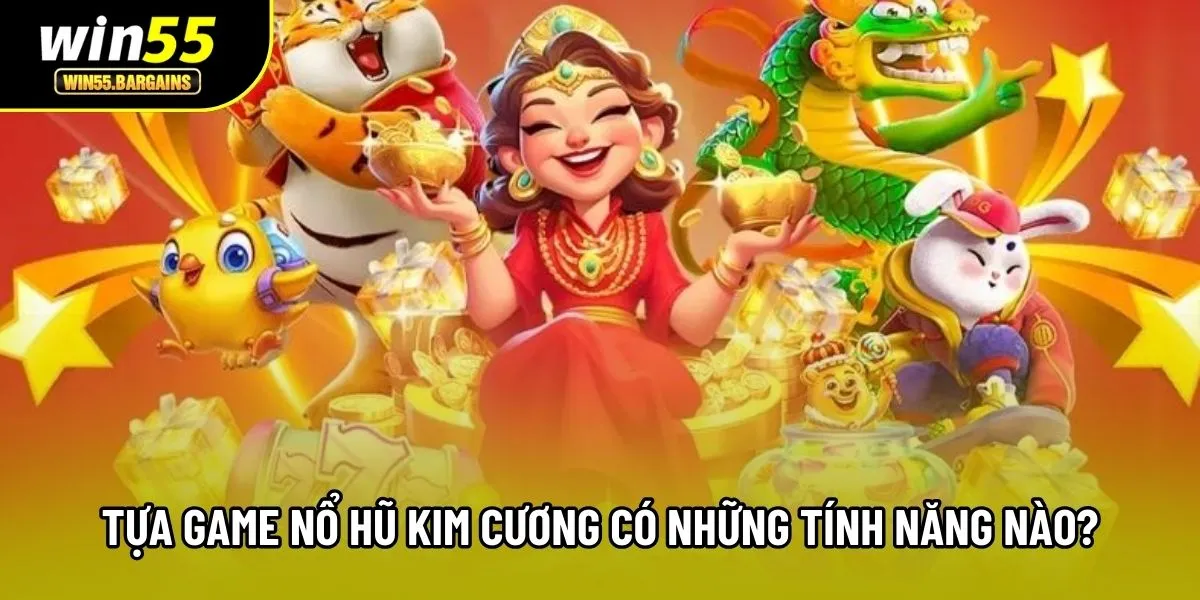 Tựa game nổ hũ kim cương có những tính năng nào?
