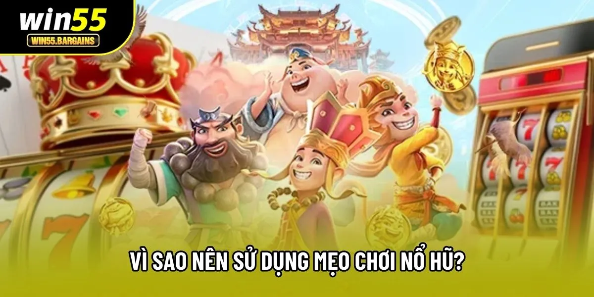 Vì sao nên sử dụng mẹo chơi nổ hũ?